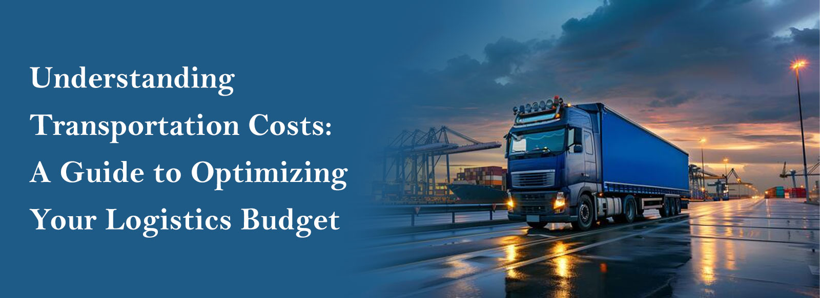 understanding-transportation-costs-a-guide-to-optimizing-your-logistics-budget